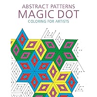 Abstract Patterns: Magic Dot Coloring for Artists (Magic Dot Adult Coloring Series) Abstract Patterns: Magic Dot Coloring for Artists (Magic Dot Adult Coloring Series) Paperback