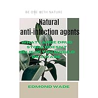 Natural anti-infection agents: what large drug store doesn't believe you should be aware Natural anti-infection agents: what large drug store doesn't believe you should be aware Kindle Paperback