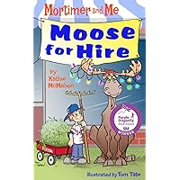 Mortimer and Me: Moose For Hire: (Book 3 in the Mortimer and Me chapter book series)