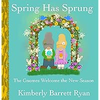 Spring Has Sprung : A New Season with the Gnomes (The Gnomes Story) Spring Has Sprung : A New Season with the Gnomes (The Gnomes Story) Kindle Paperback
