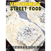 Vietnamese Street Food Photo Book: The World of Street Food by Photographic for Anyone To Love | Discover Food with 40+ Pages High Quality Picture to Relaxation Vietnamese Street Food Photo Book: The World of Street Food by Photographic for Anyone To Love | Discover Food with 40+ Pages High Quality Picture to Relaxation Paperback