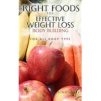 RIGHT FOODS FOR EFFECTIVE WEIGHT LOSS: A tactical Manual for choosing the right diet in order to lose unwanted fat, improve health and fend off disease RIGHT FOODS FOR EFFECTIVE WEIGHT LOSS: A tactical Manual for choosing the right diet in order to lose unwanted fat, improve health and fend off disease Kindle Paperback