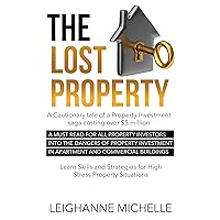 The Lost Property: A Cautionary Tale of a Property Investment Saga costing over $5 million The Lost Property: A Cautionary Tale of a Property Investment Saga costing over $5 million Kindle