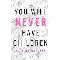 You Will Never Have Children: Our Testimony in Overcoming Endometriosis and Infertility You Will Never Have Children: Our Testimony in Overcoming Endometriosis and Infertility Kindle