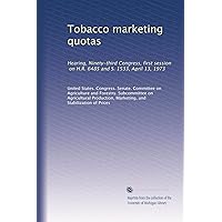 Tobacco marketing quotas: Hearing, Ninety-third Congress, first session, on H.R. 6485 and S. 1533, April 13, 1973 Tobacco marketing quotas: Hearing, Ninety-third Congress, first session, on H.R. 6485 and S. 1533, April 13, 1973 Paperback