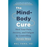 The Mind-Body Cure: Heal Your Pain, Anxiety, and Fatigue by Controlling Chronic Stress The Mind-Body Cure: Heal Your Pain, Anxiety, and Fatigue by Controlling Chronic Stress Paperback Audible Audiobook Kindle
