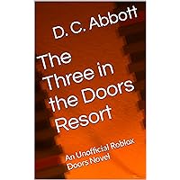 The Three in the Doors Resort: An Unofficial Roblox Doors Novel The Three in the Doors Resort: An Unofficial Roblox Doors Novel Kindle