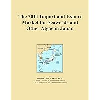 The 2011 Import and Export Market for Seaweeds and Other Algae in Japan