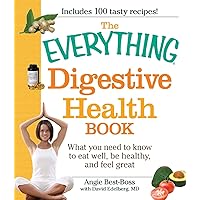 The Everything Digestive Health Book: What you need to know to eat well, be healthy, and feel great (Everything® Series) The Everything Digestive Health Book: What you need to know to eat well, be healthy, and feel great (Everything® Series) Kindle Paperback