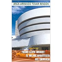Frank Lloyd Wright: el mejor arquitecto del universo (Spanish Edition)