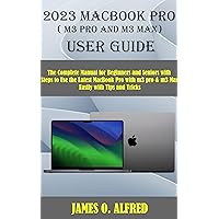 2023 MACBOOK PRO (M3 PRO AND M3 MAX) USER GUIDE: The Complete Manual for Beginners and Seniors with Steps to Use the Latest 2023 M3 Chip MacBook pro Easily With Tips And Tricks 2023 MACBOOK PRO (M3 PRO AND M3 MAX) USER GUIDE: The Complete Manual for Beginners and Seniors with Steps to Use the Latest 2023 M3 Chip MacBook pro Easily With Tips And Tricks Kindle Paperback