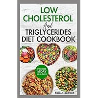 Low Cholesterol and Triglycerides Diet Cookbook: Simple Low Fat Heart Healthy Recipes and Meal Plan to Lower High Triglycerides Levels & Type 2 Diabetes Low Cholesterol and Triglycerides Diet Cookbook: Simple Low Fat Heart Healthy Recipes and Meal Plan to Lower High Triglycerides Levels & Type 2 Diabetes Paperback Kindle