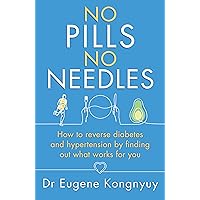 No Pills, No Needles: How to reverse diabetes and hypertension by finding out what works for you No Pills, No Needles: How to reverse diabetes and hypertension by finding out what works for you Kindle Paperback