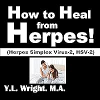 How to Heal from Herpes!: (Herpes Simplex Virus-2, HSV-2): How Contagious is Herpes? Is There a Cure for Herpes? Dating with Herpes. What Are the Symptoms ... Tests? Prevent and Treat Herpes Outbreaks How to Heal from Herpes!: (Herpes Simplex Virus-2, HSV-2): How Contagious is Herpes? Is There a Cure for Herpes? Dating with Herpes. What Are the Symptoms ... Tests? Prevent and Treat Herpes Outbreaks Audible Audiobook Kindle Paperback