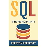 SQL per principianti: imparate l'uso dei database Microsoft SQL Server, MySQL, PostgreSQL e Oracle (Italian Edition)