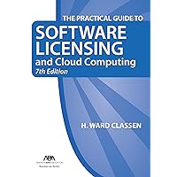 The Practical Guide to Software Licensing and Cloud Computing, 7th Edition The Practical Guide to Software Licensing and Cloud Computing, 7th Edition Paperback