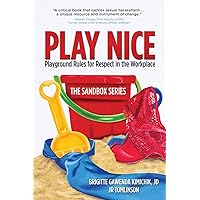 Play Nice: Playground Rules for Respect in the Workplace (The Sandbox)