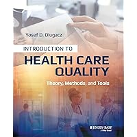 Introduction to Health Care Quality: Theory, Methods, and Tools Introduction to Health Care Quality: Theory, Methods, and Tools Paperback Kindle
