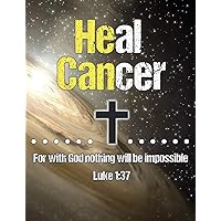 He Can Heal Cancer: For With God Nothing Will Be Impossible Luke 1:37 Bible Verse - 100 Page Christian Journal - Support Cancer Survivors And Fighters ... Cancer Notebook With Cross - 7.44” x 9.69”