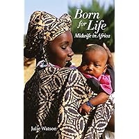 Born for Life: Midwife in Africa Born for Life: Midwife in Africa Paperback Kindle