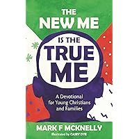 The NEW ME Is The TRUE ME: A Devotional for Young Christians and Families The NEW ME Is The TRUE ME: A Devotional for Young Christians and Families Paperback Kindle