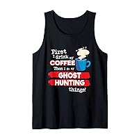Funny Ghost Hunting Saying, But First Coffee Phrase Tank Top