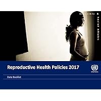 Reproductive Health Policies 2017: Data Booklet Reproductive Health Policies 2017: Data Booklet Paperback