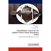 Nutritional value of 20 edible fishes from Southern India: NUTRITIONAL COMPOSITION OF FISHES Nutritional value of 20 edible fishes from Southern India: NUTRITIONAL COMPOSITION OF FISHES Paperback
