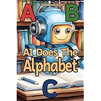 AI Does The Alphabet: Introducing Young Learners to Captivating Alphabet Rhymes Through The Innovations of Artificial Intelligence AI Does The Alphabet: Introducing Young Learners to Captivating Alphabet Rhymes Through The Innovations of Artificial Intelligence Paperback Kindle