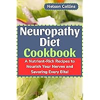 Neuropathy Diet cookbook: A Nutrient-Rich Recipes to Nourish Your Nerves and Savouring Every Bite! Neuropathy Diet cookbook: A Nutrient-Rich Recipes to Nourish Your Nerves and Savouring Every Bite! Kindle Paperback