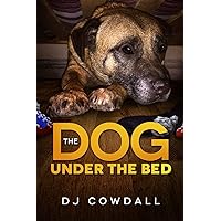 The Dog Under The Bed The Dog Under The Bed Paperback Kindle