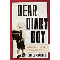 Dear Diary Boy: An Exacting Mother, Her Free-spirited Son, and Their Bittersweet Adventures in an Elite Japanese School Dear Diary Boy: An Exacting Mother, Her Free-spirited Son, and Their Bittersweet Adventures in an Elite Japanese School Kindle Hardcover Audible Audiobook Paperback Audio CD