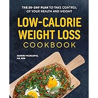 Low-Calorie Weight Loss Cookbook: The 28-Day Plan to Take Control of Your Health and Weight Low-Calorie Weight Loss Cookbook: The 28-Day Plan to Take Control of Your Health and Weight Paperback Kindle