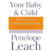 Your Baby & Child: The Classic Childcare Guide, Revised and Updated Your Baby & Child: The Classic Childcare Guide, Revised and Updated Kindle Hardcover Paperback Spiral-bound