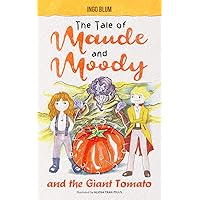 The Tale of Maude and Moody and the Giant Tomato: Chapter Book For Kids Ages 8-10 (Believe In Magic Chapter Books 1) The Tale of Maude and Moody and the Giant Tomato: Chapter Book For Kids Ages 8-10 (Believe In Magic Chapter Books 1) Kindle Paperback