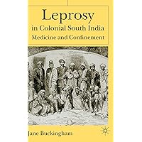 Leprosy in Colonial South India: Medicine and Confinement Leprosy in Colonial South India: Medicine and Confinement Hardcover Paperback