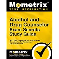 Alcohol and Drug Counselor Exam Secrets Study Guide: ADC Test Review for the International Examination for Alcohol and Drug Counselors Alcohol and Drug Counselor Exam Secrets Study Guide: ADC Test Review for the International Examination for Alcohol and Drug Counselors Paperback Kindle Hardcover
