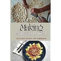 Making Gnocchi At Home: Delicious Recipes For Homemakers: How To Cook Gnocchi In Sauce