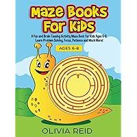 Maze Books for Kids: A Fun and Brain Teasing Activity Maze Book for Kids Ages 6-8. Learn Problem Solving, Focus, Patience and Much More! (Large Print Kids Maze Book)
