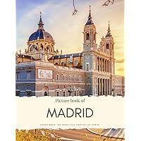 Picture Book of Madrid: Experience the Beautiful Capital of Spain – See the History, the Architecture and Much More (Travel Coffee Table Books) Picture Book of Madrid: Experience the Beautiful Capital of Spain – See the History, the Architecture and Much More (Travel Coffee Table Books) Paperback Kindle