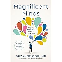 Magnificent Minds: The New Whole-Child Approach to Autism Magnificent Minds: The New Whole-Child Approach to Autism Hardcover Audible Audiobook Kindle Paperback