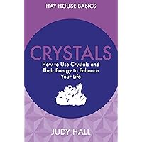 Crystals: How to Use Crystals and Their Energy to Enhance Your Life (Hay House Basics) Crystals: How to Use Crystals and Their Energy to Enhance Your Life (Hay House Basics) Paperback