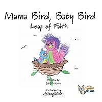 Mama Bird, Baby Bird: Leap of Faith Mama Bird, Baby Bird: Leap of Faith Kindle Hardcover Paperback