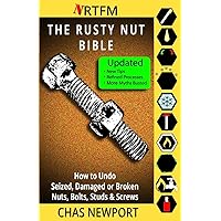 The Rusty Nut Bible: How to Undo Seized, Damaged or Broken Nuts, Bolts, Studs & Screws The Rusty Nut Bible: How to Undo Seized, Damaged or Broken Nuts, Bolts, Studs & Screws Paperback Kindle Hardcover