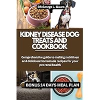 Kidney disease dog treats and cookbook: Comprehensive guide to making nutritious and delicious Homemade recipes for your pet renal health