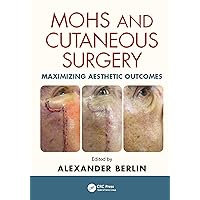 Mohs and Cutaneous Surgery: Maximizing Aesthetic Outcomes Mohs and Cutaneous Surgery: Maximizing Aesthetic Outcomes Kindle Hardcover Paperback