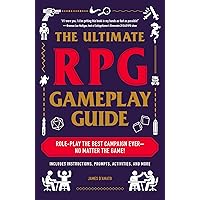 The Ultimate RPG Gameplay Guide: Role-Play the Best Campaign Ever―No Matter the Game! (Ultimate Role Playing Game Series) The Ultimate RPG Gameplay Guide: Role-Play the Best Campaign Ever―No Matter the Game! (Ultimate Role Playing Game Series) Paperback Kindle