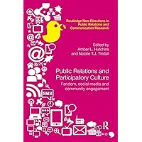 Public Relations and Participatory Culture: Fandom, Social Media and Community Engagement (Routledge New Directions in PR & Communication Research) Public Relations and Participatory Culture: Fandom, Social Media and Community Engagement (Routledge New Directions in PR & Communication Research) Paperback Kindle Hardcover