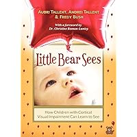 Little Bear Sees: How Children with Cortical Visual Impairment Can Learn to See Little Bear Sees: How Children with Cortical Visual Impairment Can Learn to See Paperback Audible Audiobook Kindle