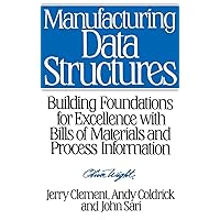 Manufacturing Data Structures: Building Foundations for Excellence with Bills of Materials and Process Information Manufacturing Data Structures: Building Foundations for Excellence with Bills of Materials and Process Information Hardcover